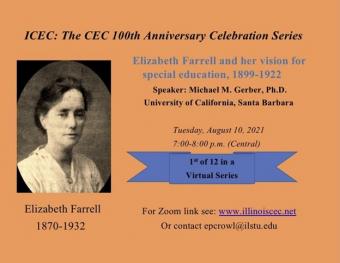 Photo of CEC founder Elizabeth Farrell followed by the name of the series, "ICEC: THE CEC 100th ANNIVERSARY CELEBRATION SERIES" and information about the first event on Tues., August 10, 2021